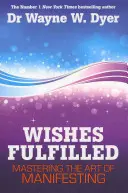 Splnené želania - Ovládanie umenia manifestácie - Wishes Fulfilled - Mastering the Art of Manifesting