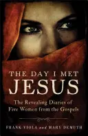 Deň, keď som stretol Ježiša: Deníky piatich žien z evanjelií - The Day I Met Jesus: The Revealing Diaries of Five Women from the Gospels