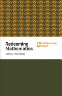 Vykúpenie matematiky: Prístup zameraný na Boha - Redeeming Mathematics: A God-Centered Approach
