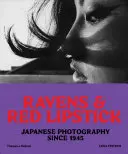Havrany a červený rúž: Japonská fotografia od roku 1945 - Ravens and Red Lipstick: Japanese Photography Since 1945