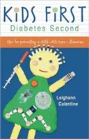 Deti na prvom mieste Diabetes na druhom mieste: Tipy na výchovu dieťaťa s diabetom 1. typu - Kids First Diabetes Second: Tips for Parenting a Child with Type 1 Diabetes
