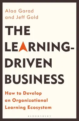 Podnik zameraný na učenie: Ako vytvoriť organizačný ekosystém učenia sa - The Learning-Driven Business: How to Develop an Organizational Learning Ecosystem