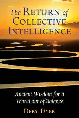 Návrat kolektívnej inteligencie: Návrat inteligentnej inteligencie: starodávna múdrosť pre svet, ktorý sa dostal z rovnováhy - The Return of Collective Intelligence: Ancient Wisdom for a World Out of Balance
