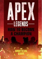 Apex Legends: Ako sa stať šampiónom (neoficiálny sprievodca) - Apex Legends: How to Become A Champion (The Unofficial Guide)
