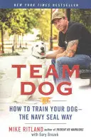Tímový pes: Ako vycvičiť psa - spôsob námornej pechoty - Team Dog: How to Train Your Dog--The Navy Seal Way