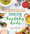 Vegetariánska strava pre zdravé deti - viac ako 100 rýchlych a jednoduchých receptov plných živín - Vegetarian Food for Healthy Kids - Over 100 Quick and Easy Nutrient-Packed Recipes