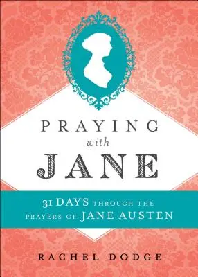 Modlitby s Jane: 31 dní v modlitbách Jane Austenovej - Praying with Jane: 31 Days Through the Prayers of Jane Austen