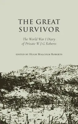 Veľký preživší - Denník vojaka W. J. G. Robertsa z prvej svetovej vojny - Great Survivor - The World War I Diary of Private W J G Roberts
