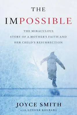 Nemožné: Zázračný príbeh o viere matky a vzkriesení jej dieťaťa - The Impossible: The Miraculous Story of a Mother's Faith and Her Child's Resurrection