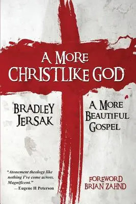 Kristu podobnejší Boh: Krásnejšie evanjelium - A More Christlike God: A More Beautiful Gospel