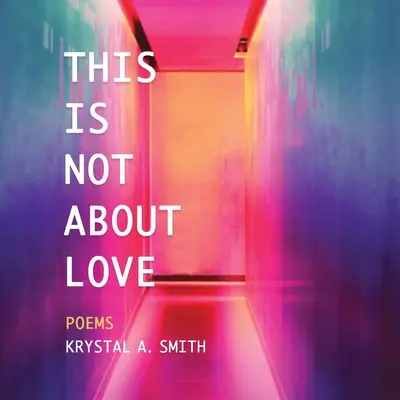 Toto nie je o láske: Básne - This is Not About Love: Poems