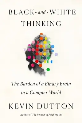 Čierno-biele myslenie: Bremä binárneho mozgu v zložitom svete - Black-And-White Thinking: The Burden of a Binary Brain in a Complex World