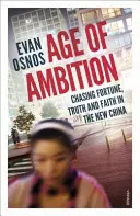 Vek ambícií - honba za šťastím, pravdou a vierou v novej Číne - Age of Ambition - Chasing Fortune, Truth and Faith in the New China