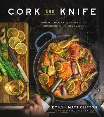 Cork and Knife: Vydajte sa na cestu k bourbonu, vínu, pivu a ďalším ingredienciám, aby ste si vytvorili komplexné chute. - Cork and Knife: Build Complex Flavors with Bourbon, Wine, Beer and More