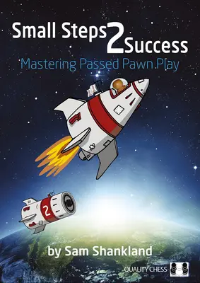 Malé kroky k úspechu: Zvládnutie hry s podanými pešiakmi - Small Steps 2 Success: Mastering Passed Pawn Play