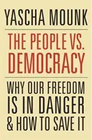 Ľud verzus demokracia: Prečo je naša sloboda v ohrození a ako ju zachrániť - The People vs. Democracy: Why Our Freedom Is in Danger and How to Save It