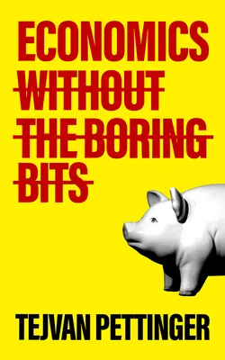 Ekonomika bez nudných častí: Osvetľujúci sprievodca po mizernej vede - Economics Without the Boring Bits: An Enlightening Guide to the Dismal Science