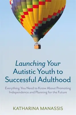 Spustenie autistickej mládeže do úspešnej dospelosti: Všetko, čo potrebujete vedieť o podpore nezávislosti a plánovaní budúcnosti - Launching Your Autistic Youth to Successful Adulthood: Everything You Need to Know about Promoting Independence and Planning for the Future