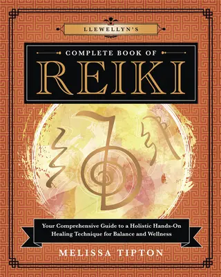 Llewellynova kompletná kniha Reiki: Knižná publikácia Reiki: Komplexný sprievodca holistickou liečebnou technikou pre rovnováhu a wellness - Llewellyn's Complete Book of Reiki: Your Comprehensive Guide to a Holistic Hands-On Healing Technique for Balance and Wellness