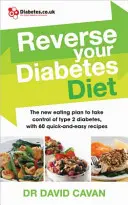Zvráťte svoju diabetickú diétu: Prevezmite kontrolu nad cukrovkou 2. typu pomocou 60 rýchlych a jednoduchých receptov - Reverse Your Diabetes Diet: Take Control of Type 2 Diabetes with 60 Quick-And-Easy Recipes