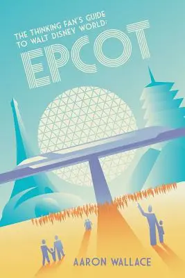 Sprievodca mysliaceho fanúšika po Walt Disney World: Epcot - The Thinking Fan's Guide to Walt Disney World: Epcot