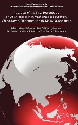 Abstrakty prvého zborníka o ázijskom výskume v matematickom vzdelávaní: Čína, Kórea, Singapur, Japonsko, Malajzia a India - Abstracts of the First Sourcebook on Asian Research in Mathematics Education: China, Korea, Singapore, Japan, Malaysia, and India