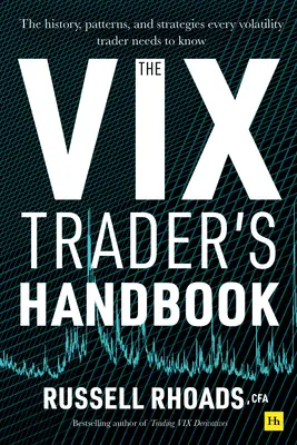 Príručka obchodníka s VIX: História, vzory a stratégie, ktoré potrebuje poznať každý obchodník s volatilitou - The VIX Trader's Handbook: The History, Patterns, and Strategies Every Volatility Trader Needs to Know