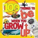 100 vecí, ktorými chcete byť, keď vyrastiete - 100 Things to Be When You Grow Up