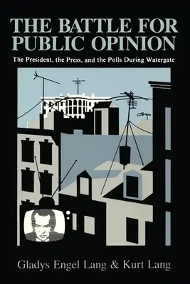 Bitka o verejnú mienku: Prezident, tlač a prieskumy verejnej mienky počas Watergate - The Battle for Public Opinion: The President, the Press, and the Polls During Watergate