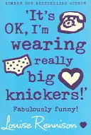 „To je v poriadku, mám na sebe naozaj veľké nohavičky! - 'It's OK, I'm wearing really big knickers!'