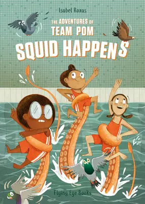 Dobrodružstvá tímu Pom: Chobotnica sa stáva: Kniha 1 - The Adventures of Team Pom: Squid Happens: Book 1