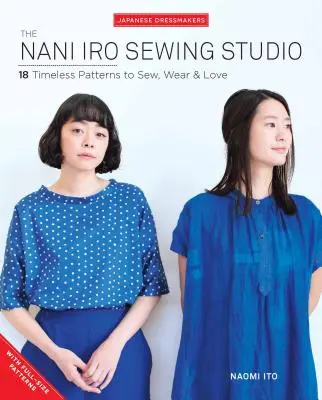 Šijací ateliér Nani Iro: 18 nadčasových vzorov, ktoré môžete šiť, nosiť a milovať - The Nani Iro Sewing Studio: 18 Timeless Patterns to Sew, Wear & Love