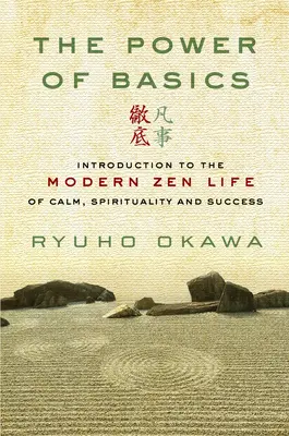 Sila základov: Základné princípy: Úvod do moderného zenového života plného pokoja, duchovnosti a úspechu - The Power of Basics: Introduction to Modern Zen Life of Calm, Spirituality and Success