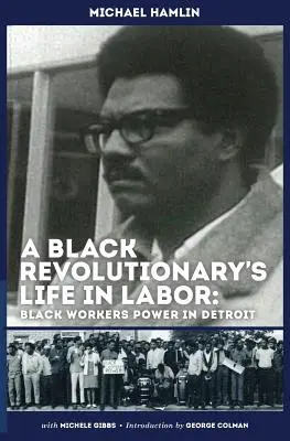 Život černošského revolucionára v práci: Sila černošských robotníkov v Detroite - A Black Revolutionary's Life in Labor: Black Workers Power in Detroit