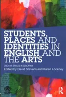 Študenti, miesta a identity v angličtine a umení: Tvorivé priestory vo vzdelávaní - Students, Places and Identities in English and the Arts: Creative Spaces in Education