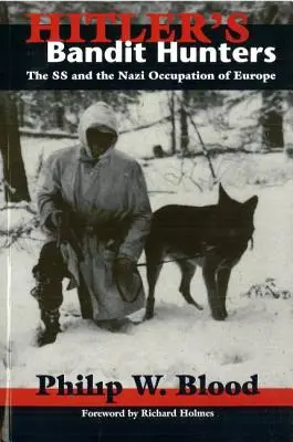 Hitlerovi lovci banditov: SS a nacistická okupácia Európy - Hitler's Bandit Hunters: The SS and the Nazi Occupation of Europe