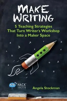 Make Writing: 5 vyučovacích stratégií, ktoré premenia spisovateľskú dielňu na priestor pre tvorcov - Make Writing: 5 Teaching Strategies That Turn Writer's Workshop Into a Maker Space