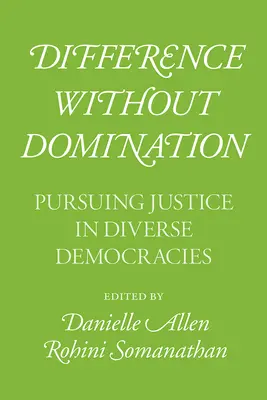 Rozdielnosť bez nadvlády: Spravodlivosť v rozmanitých demokraciách - Difference Without Domination: Pursuing Justice in Diverse Democracies