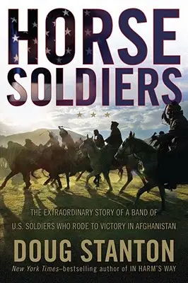Vojaci na koňoch: Neobyčajný príbeh skupiny našich vojakov, ktorí na koni dosiahli víťazstvo v Afganistane - Horse Soldiers: The Extraordinary Story of a Band of Us Soldiers Who Rode to Victory in Afghanistan