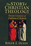 Príbeh kresťanskej teológie: Dvadsať storočí tradície a reformy - The Story of Christian Theology: Twenty Centuries of Tradition and Reform