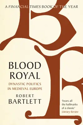 Blood Royal: Dynastická politika v stredovekej Európe - Blood Royal: Dynastic Politics in Medieval Europe
