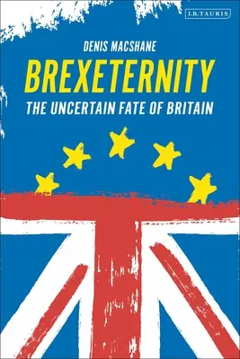 Brexiternity: Neistý osud Británie - Brexiternity: The Uncertain Fate of Britain