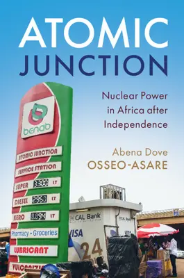 Atómová križovatka: Jadrová energia v Afrike po získaní nezávislosti - Atomic Junction: Nuclear Power in Africa After Independence