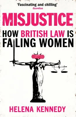 Nespravodlivosť: Ako britské právo zlyháva u žien - Misjustice: How British Law Is Failing Women