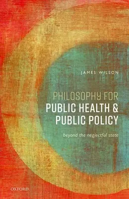 Filozofia pre verejné zdravie a verejnú politiku: Za hranicami zanedbaného štátu - Philosophy for Public Health and Public Policy: Beyond the Neglectful State