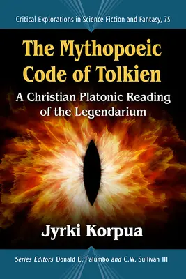 Tolkienov mýtopoetický kód: Kresťansko-platónske čítanie Legendária - The Mythopoeic Code of Tolkien: A Christian Platonic Reading of the Legendarium