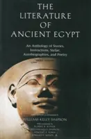 Literatúra starovekého Egypta: An Anthology of Stories, Instructions, Stelae, Autobiographies, and Poetry - The Literature of Ancient Egypt: An Anthology of Stories, Instructions, Stelae, Autobiographies, and Poetry