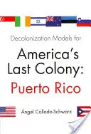 Dekolonizačné modely pre poslednú americkú kolóniu: Portoriko - Decolonization Models for America's Last Colony: Puerto Rico