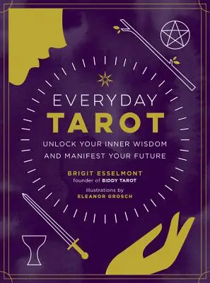 Everyday Tarot: Odhaľte svoju vnútornú múdrosť a manifestujte svoju budúcnosť - Everyday Tarot: Unlock Your Inner Wisdom and Manifest Your Future