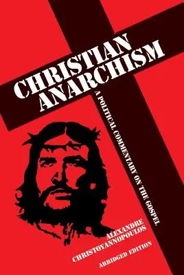 Kresťanský anarchizmus: Politický komentár k evanjeliu: Vydanie: skrátené vydanie - Christian Anarchism: A Political Commentary on the Gospel: Abridged Edition